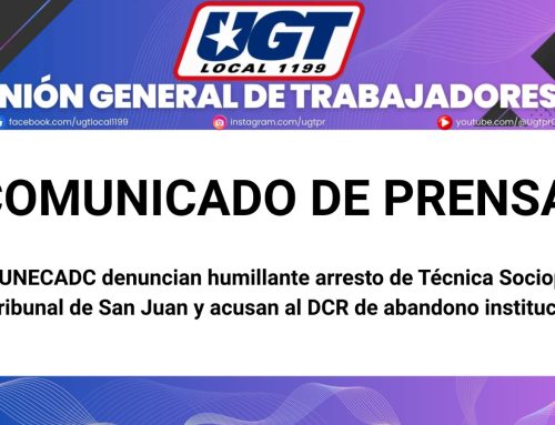 Comunicado de Prensa UGT/UNECADC denuncian humillante arresto de Técnica Sociopenal en Tribunal de San Juan y acusan al DCR de abandono institucional